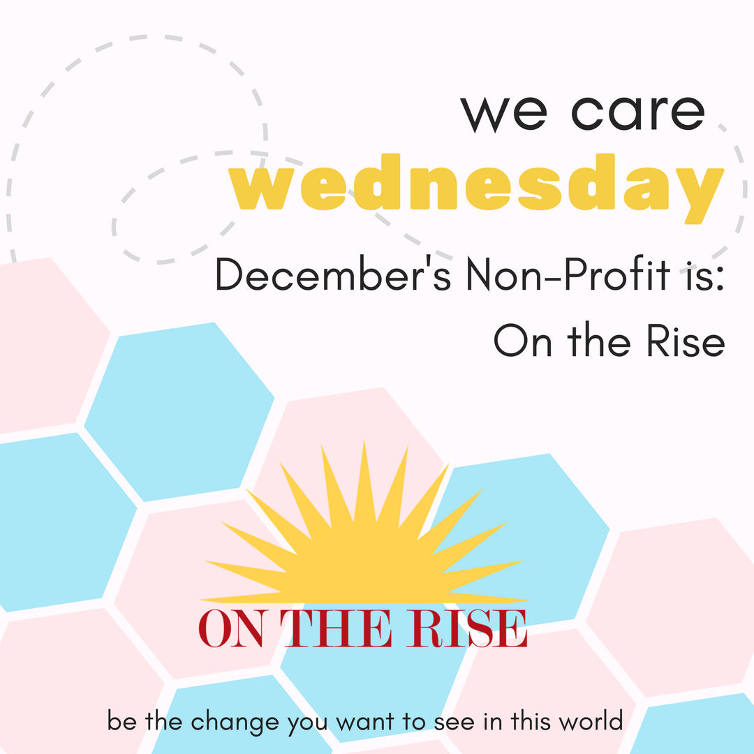 We Care Wednesday: On The Rise
