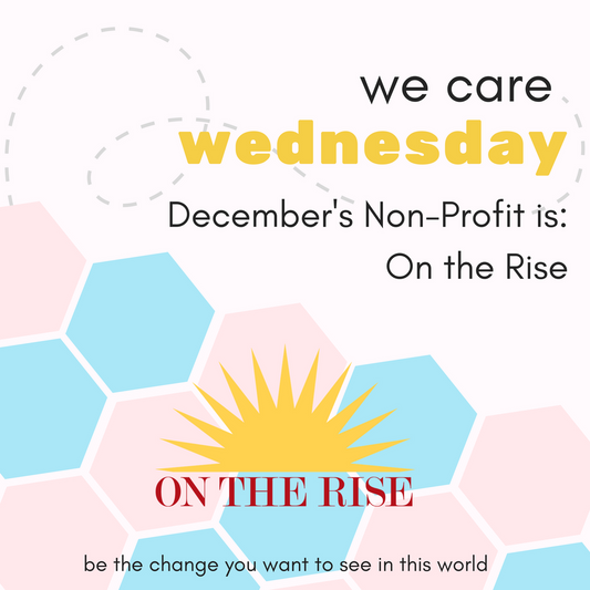 We Care Wednesday: On The Rise
