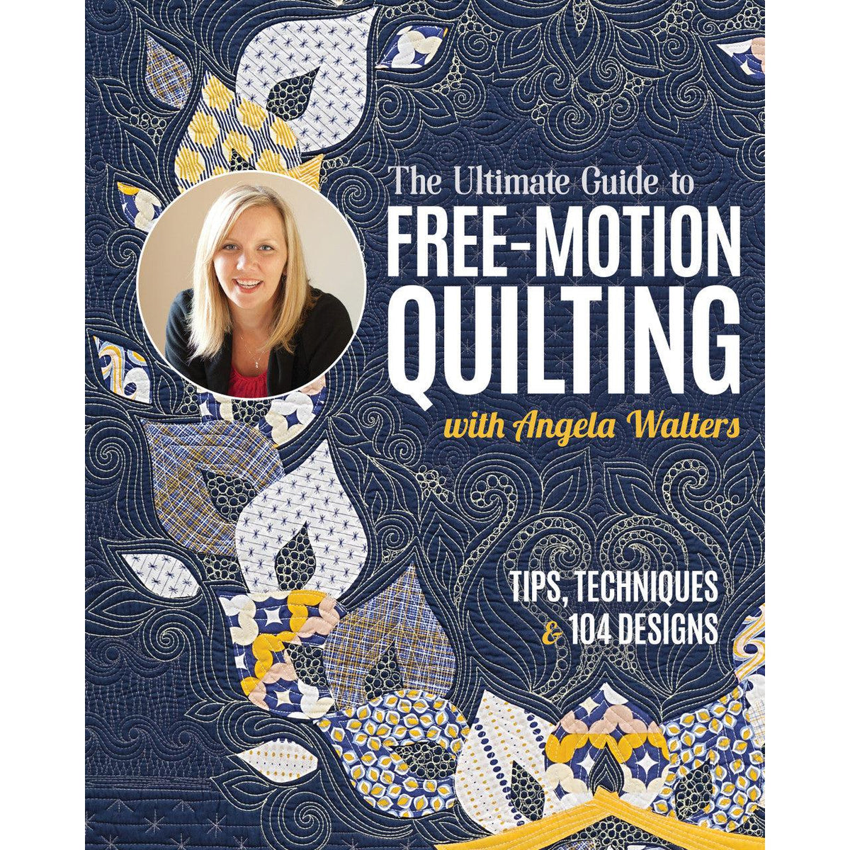 C & T Publishing-The Ultimate Guide to Free-Motion Quilting with Angela Walters-gather here online