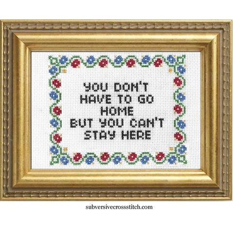 Subversive Cross Stitch - You Don’t Have To Go Home Cross Stitch Kit - - gatherhereonline.sbs
